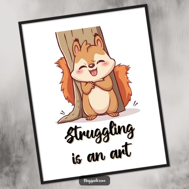 Funny squirrel poster displaying a kawaii squirrel comically failing to hug a large object, illustrating adorable effort and humorous struggle for wall decor.