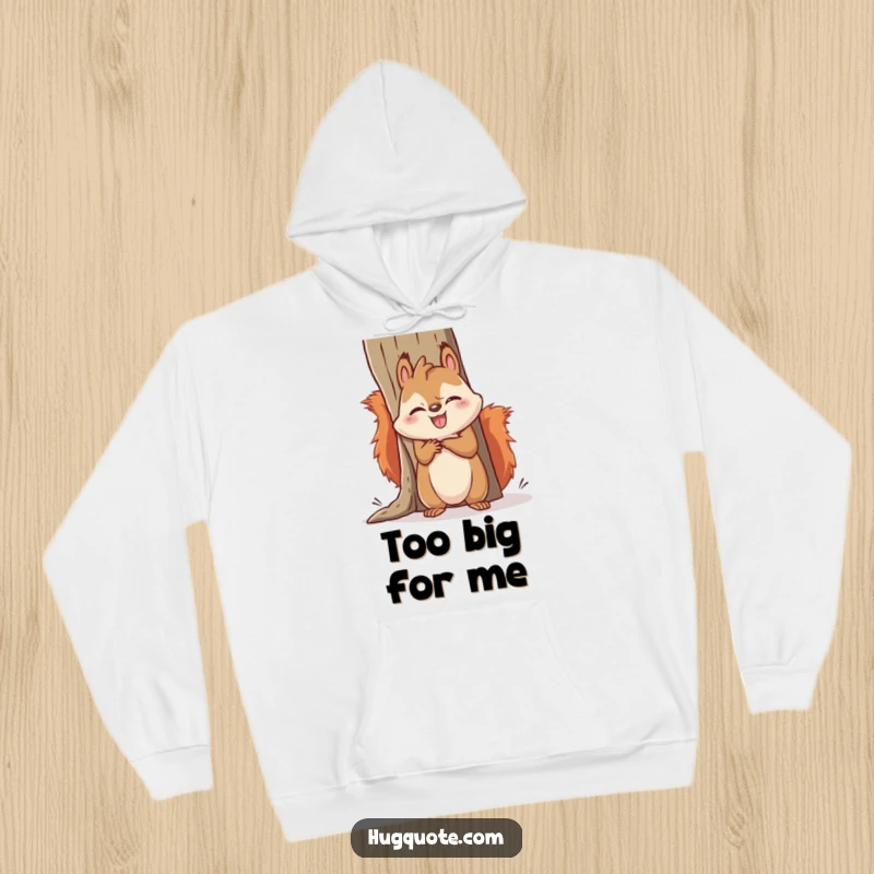 Funny squirrel hoodie with a kawaii squirrel hilariously struggling to embrace a large object, showcasing adorable effort and a comical situation.